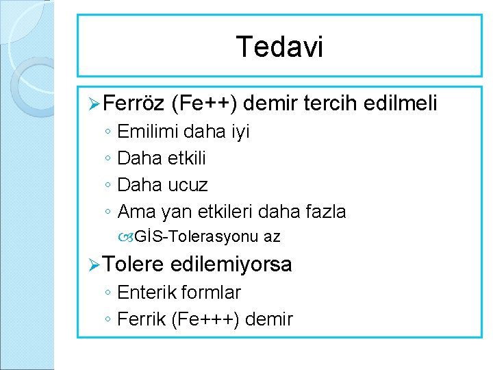 Tedavi Ø Ferröz (Fe++) demir tercih edilmeli ◦ Emilimi daha iyi ◦ Daha etkili