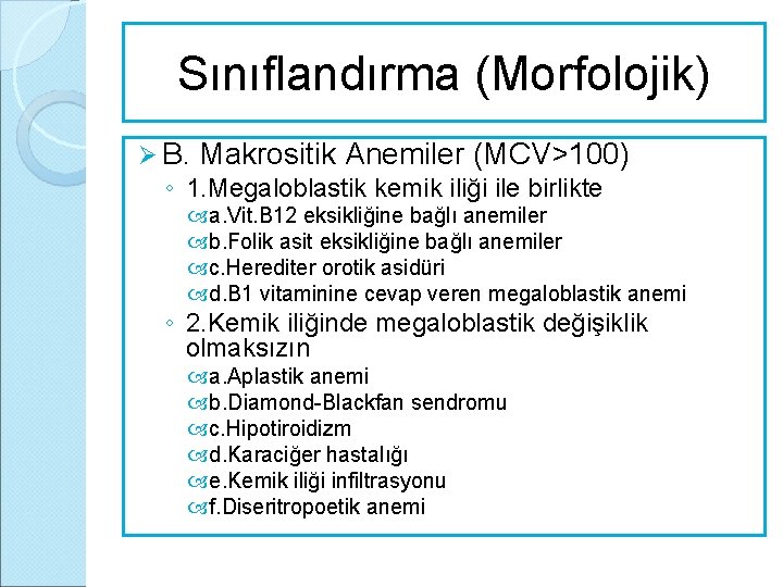 Sınıflandırma (Morfolojik) Ø B. Makrositik Anemiler (MCV>100) ◦ 1. Megaloblastik kemik iliği ile birlikte