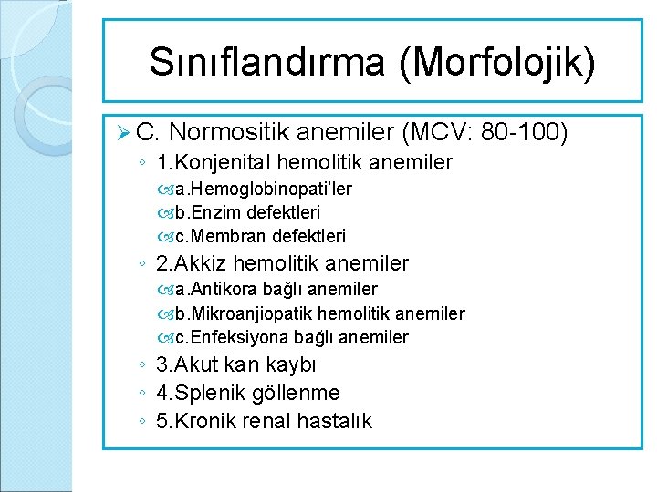 Sınıflandırma (Morfolojik) Ø C. Normositik anemiler (MCV: 80 -100) ◦ 1. Konjenital hemolitik anemiler