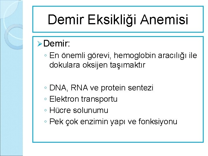 Demir Eksikliği Anemisi Ø Demir: ◦ En önemli görevi, hemoglobin aracılığı ile dokulara oksijen