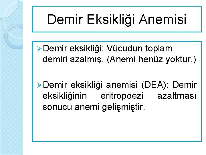 Demir Eksikliği Anemisi Ø Demir eksikliği: Vücudun toplam demiri azalmış. (Anemi henüz yoktur. )