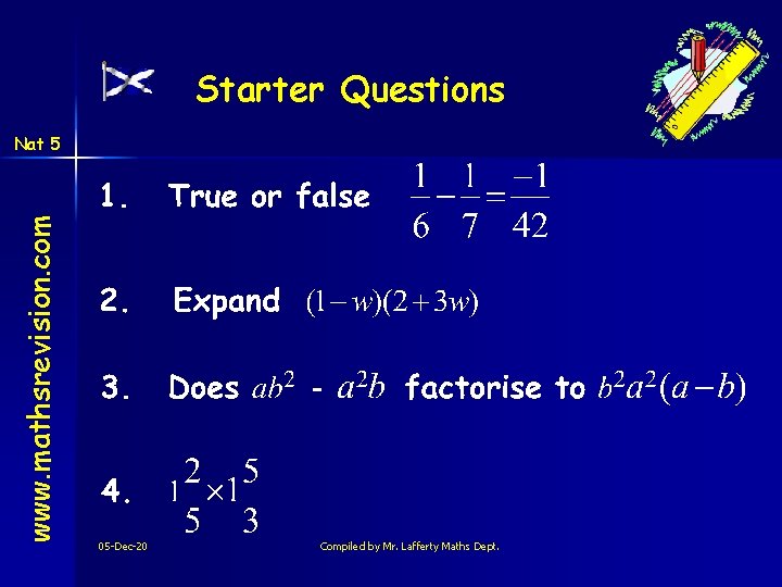 Starter Questions www. mathsrevision. com Nat 5 05 -Dec-20 Compiled by Mr. Lafferty Maths