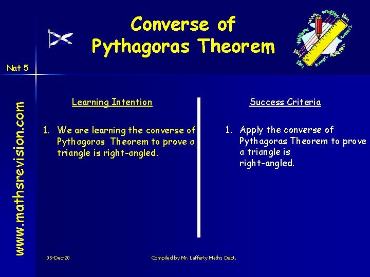 Converse of Pythagoras Theorem www. mathsrevision. com Nat 5 Learning Intention 1. We are