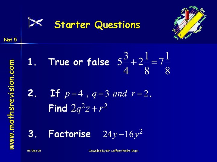 Starter Questions www. mathsrevision. com Nat 5 05 -Dec-20 Compiled by Mr. Lafferty Maths
