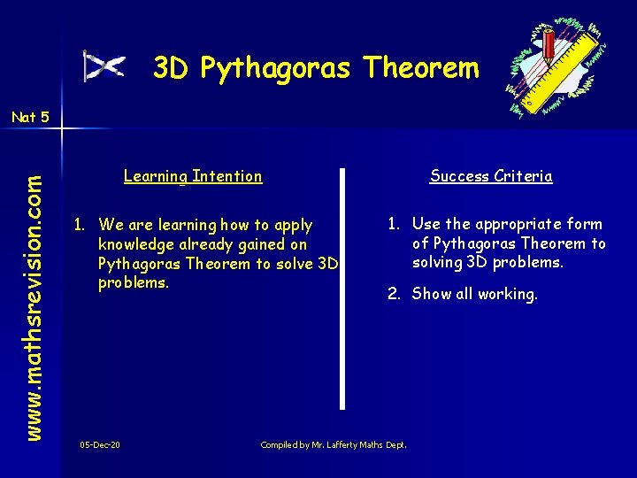 3 D Pythagoras Theorem www. mathsrevision. com Nat 5 Learning Intention 1. We are