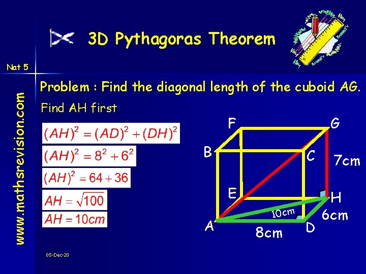 3 D Pythagoras Theorem www. mathsrevision. com Nat 5 Problem : Find the diagonal