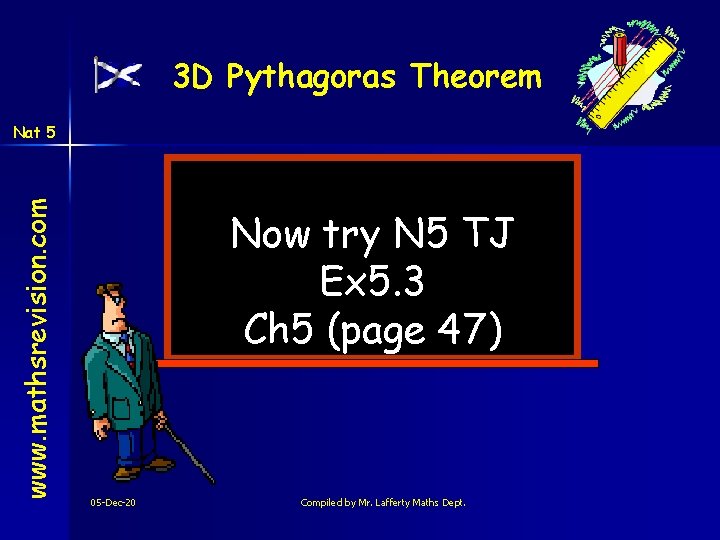 3 D Pythagoras Theorem www. mathsrevision. com Nat 5 Now try N 5 TJ