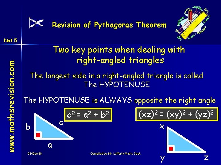 Revision of Pythagoras Theorem www. mathsrevision. com Nat 5 Two key points when dealing
