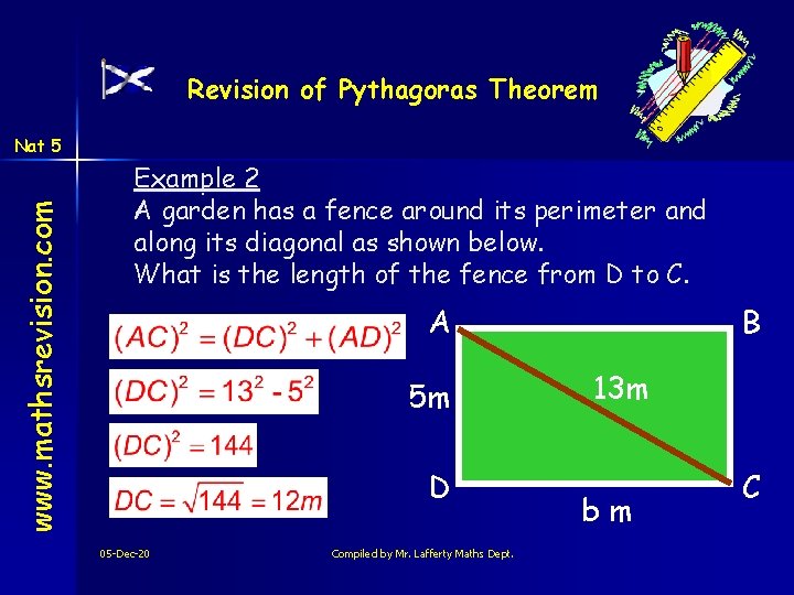 Revision of Pythagoras Theorem www. mathsrevision. com Nat 5 Example 2 A garden has