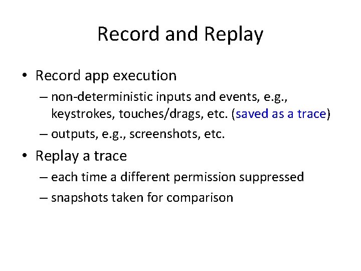 Record and Replay • Record app execution – non-deterministic inputs and events, e. g.