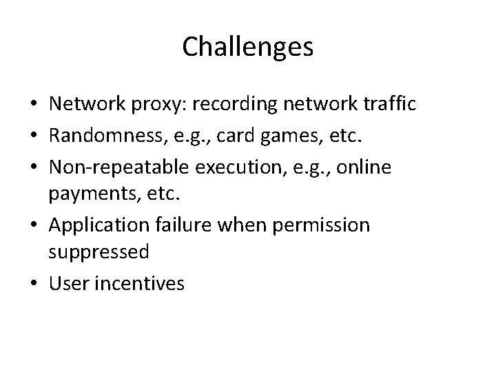 Challenges • Network proxy: recording network traffic • Randomness, e. g. , card games,