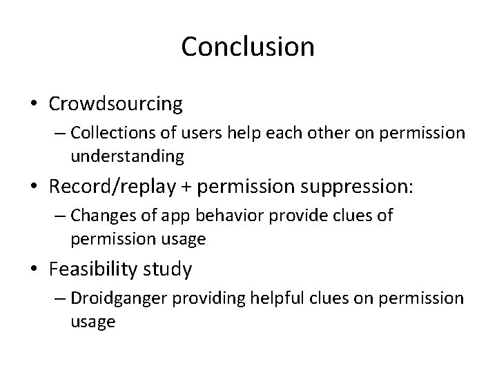 Conclusion • Crowdsourcing – Collections of users help each other on permission understanding • Conclusion • Crowdsourcing – Collections of users help each other on permission understanding •