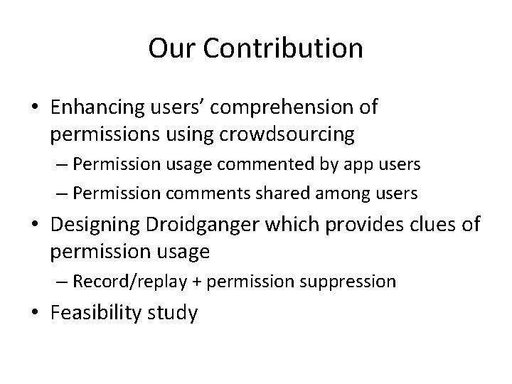 Our Contribution • Enhancing users’ comprehension of permissions using crowdsourcing – Permission usage commented Our Contribution • Enhancing users’ comprehension of permissions using crowdsourcing – Permission usage commented