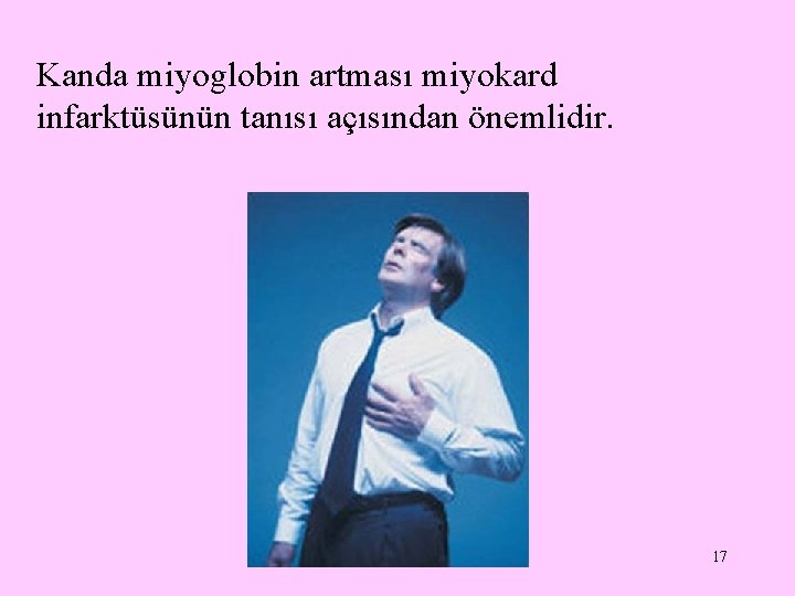 Kanda miyoglobin artması miyokard infarktüsünün tanısı açısından önemlidir. 17 
