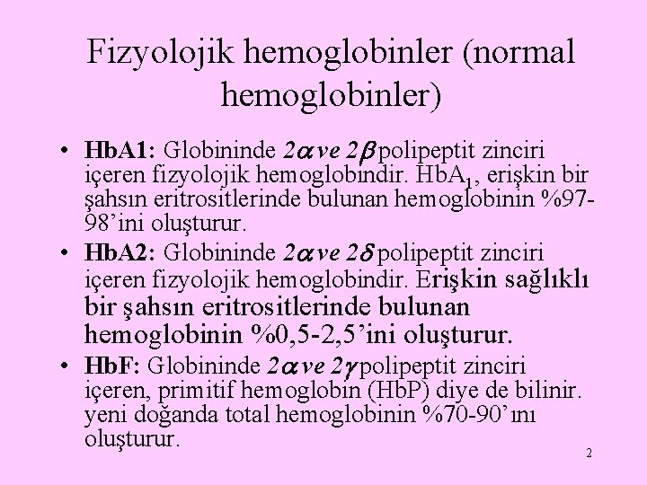 Fizyolojik hemoglobinler (normal hemoglobinler) • Hb. A 1: Globininde 2 ve 2 polipeptit zinciri