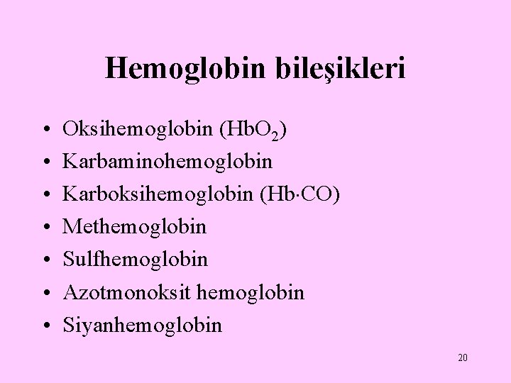 Hemoglobin bileşikleri • • Oksihemoglobin (Hb. O 2) Karbaminohemoglobin Karboksihemoglobin (Hb CO) Methemoglobin Sulfhemoglobin