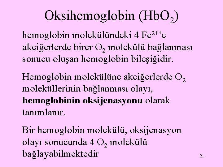 Oksihemoglobin (Hb. O 2) hemoglobin molekülündeki 4 Fe 2+’e akciğerlerde birer O 2 molekülü