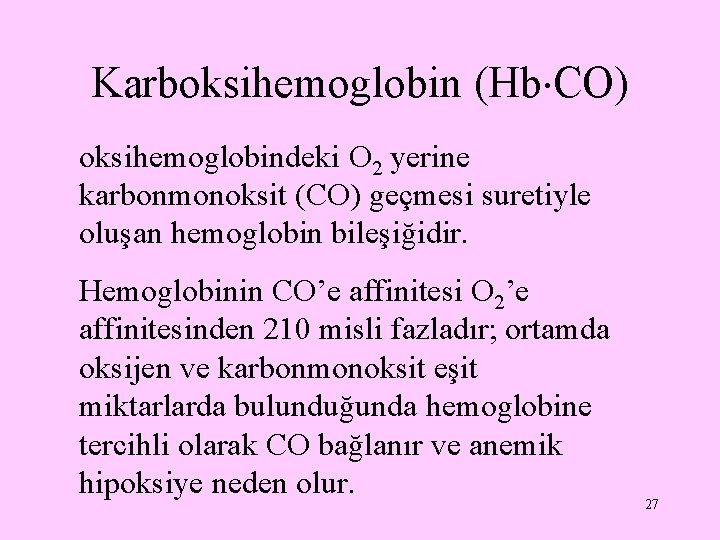 Karboksihemoglobin (Hb CO) oksihemoglobindeki O 2 yerine karbonmonoksit (CO) geçmesi suretiyle oluşan hemoglobin bileşiğidir.