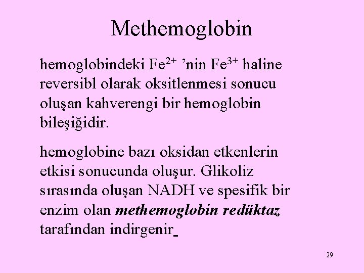 Methemoglobindeki Fe 2+ ’nin Fe 3+ haline reversibl olarak oksitlenmesi sonucu oluşan kahverengi bir