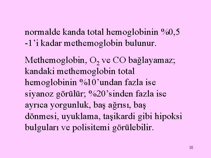 normalde kanda total hemoglobinin %0, 5 -1’i kadar methemoglobin bulunur. Methemoglobin, O 2 ve