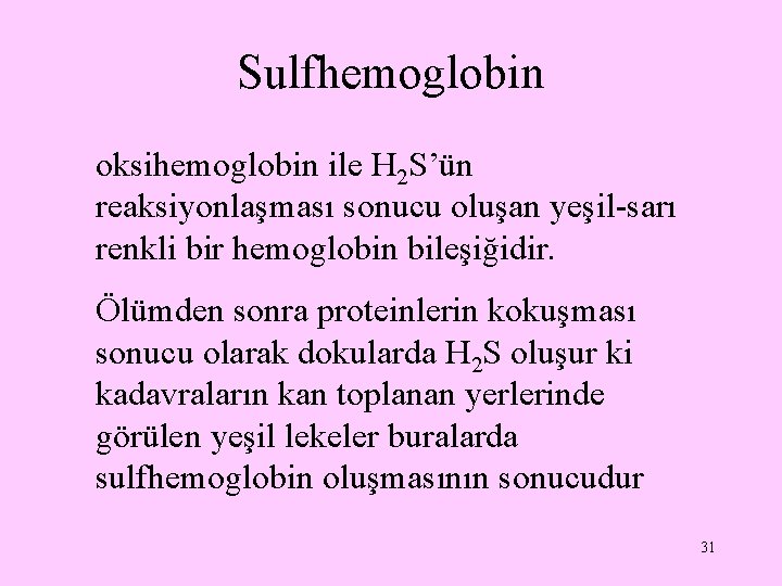 Sulfhemoglobin oksihemoglobin ile H 2 S’ün reaksiyonlaşması sonucu oluşan yeşil-sarı renkli bir hemoglobin bileşiğidir.