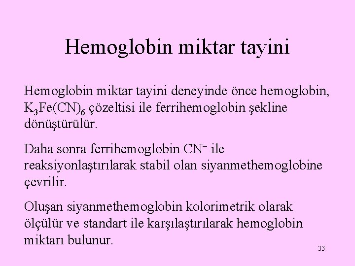 Hemoglobin miktar tayini deneyinde önce hemoglobin, K 3 Fe(CN)6 çözeltisi ile ferrihemoglobin şekline dönüştürülür.