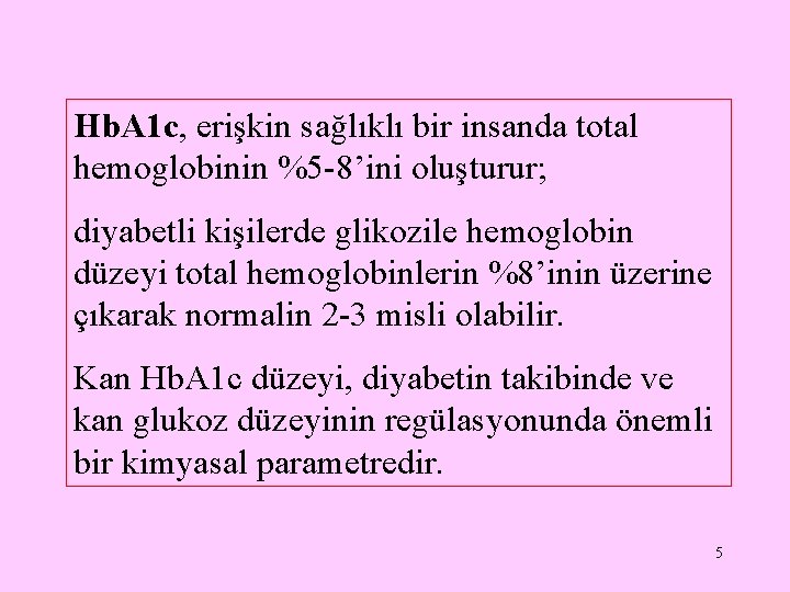 Hb. A 1 c, erişkin sağlıklı bir insanda total hemoglobinin %5 -8’ini oluşturur; diyabetli