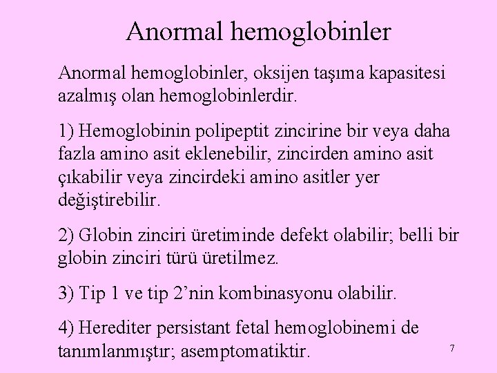 Anormal hemoglobinler, oksijen taşıma kapasitesi azalmış olan hemoglobinlerdir. 1) Hemoglobinin polipeptit zincirine bir veya