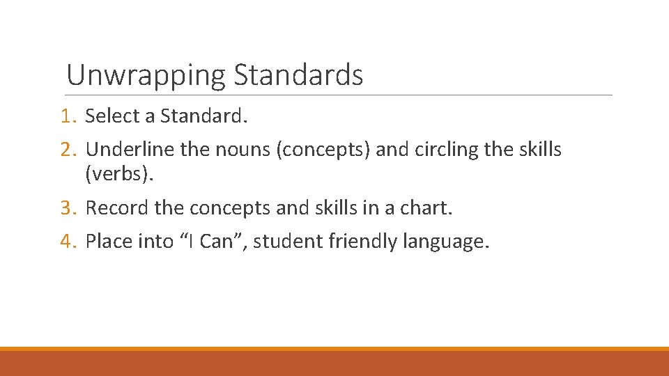 Unwrapping Standards 1. Select a Standard. 2. Underline the nouns (concepts) and circling the