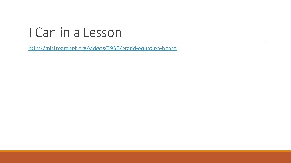 I Can in a Lesson http: //mistreamnet. org/videos/2955/bradd-equation-board 