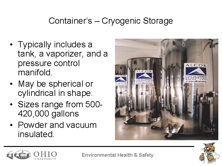 Container’s – Cryogenic Storage • Typically includes a tank, a vaporizer, and a pressure