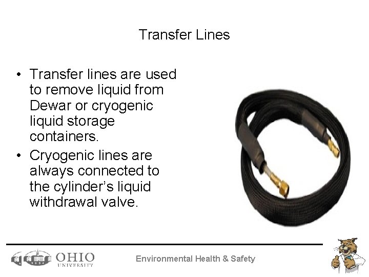 Transfer Lines • Transfer lines are used to remove liquid from Dewar or cryogenic