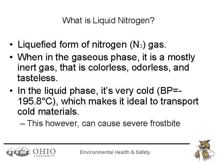 What is Liquid Nitrogen? • Liquefied form of nitrogen (N 2) gas. • When