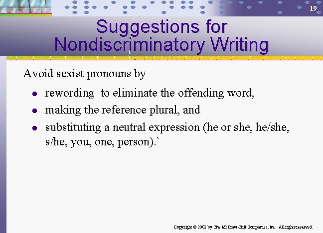 19 Suggestions for Nondiscriminatory Writing Avoid sexist pronouns by l l l rewording to