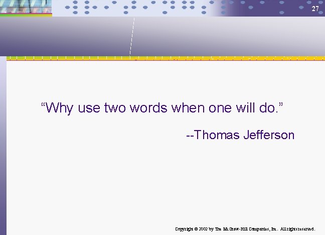 27 “Why use two words when one will do. ” --Thomas Jefferson Copyright ©
