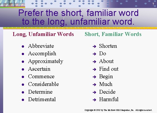 7 Prefer the short, familiar word to the long, unfamiliar word. Long, Unfamiliar Words