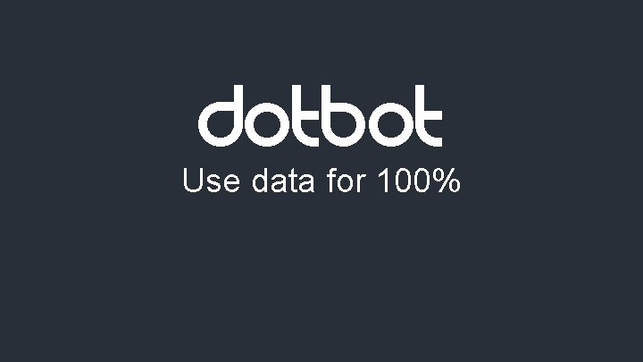Dot. Bot Use data for 100% 