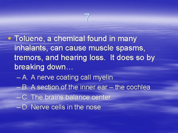 7. § Toluene, a chemical found in many inhalants, can cause muscle spasms, tremors,