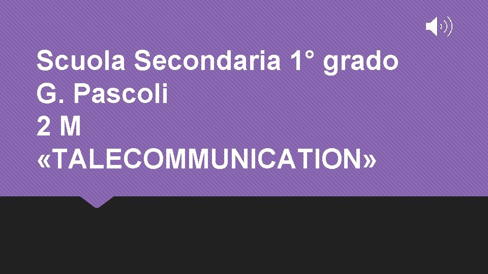 Scuola Secondaria 1° grado G. Pascoli 2 M «TALECOMMUNICATION» 
