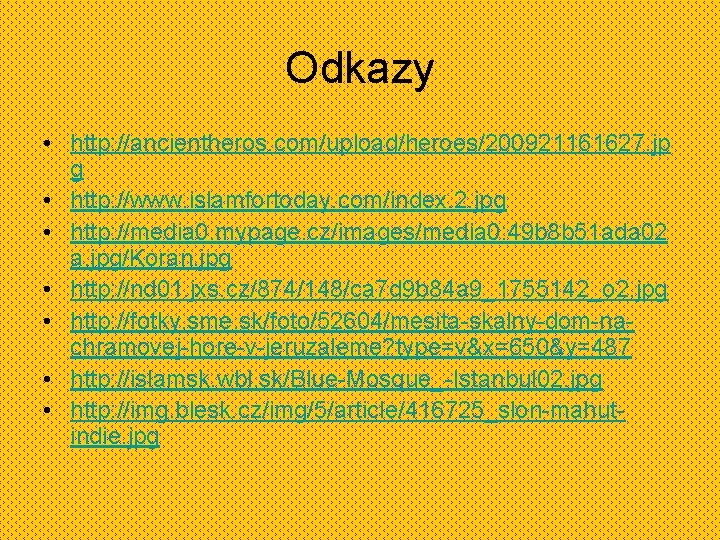 Odkazy • http: //ancientheros. com/upload/heroes/200921161627. jp g • http: //www. islamfortoday. com/index. 2. jpg