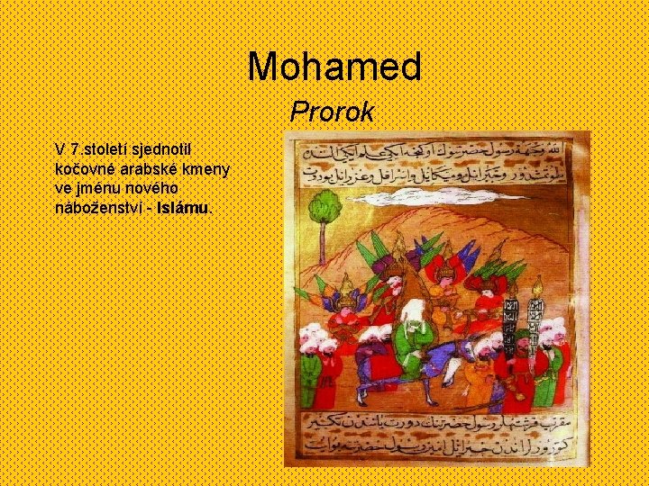 Mohamed Prorok V 7. století sjednotil kočovné arabské kmeny ve jménu nového náboženství -