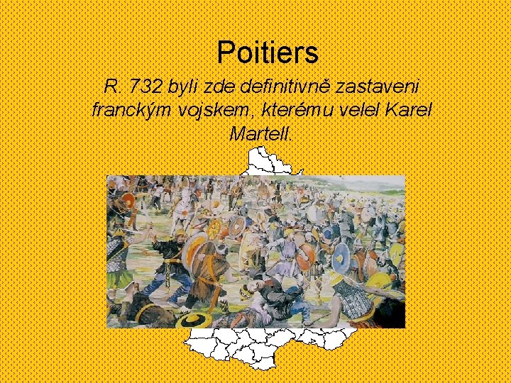 Poitiers R. 732 byli zde definitivně zastaveni franckým vojskem, kterému velel Karel Martell. 