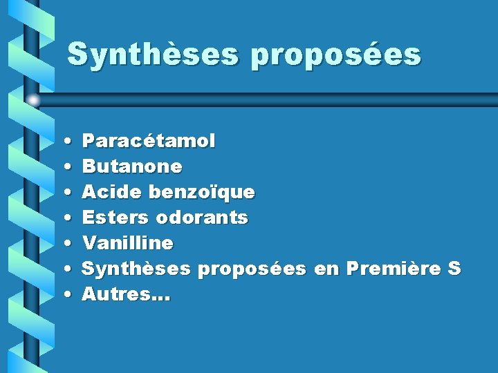 Synthèses proposées • • Paracétamol Butanone Acide benzoïque Esters odorants Vanilline Synthèses proposées en
