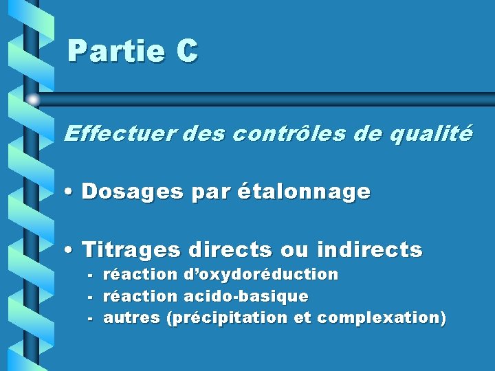 Partie C Effectuer des contrôles de qualité • Dosages par étalonnage • Titrages directs