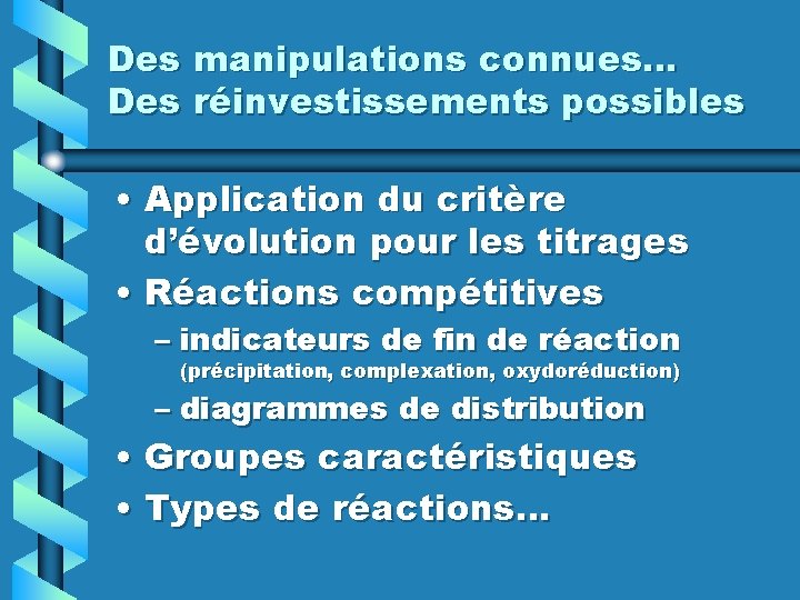 Des manipulations connues… Des réinvestissements possibles • Application du critère d’évolution pour les titrages