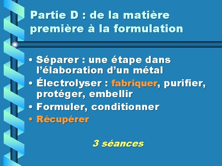Partie D : de la matière première à la formulation • Séparer : une