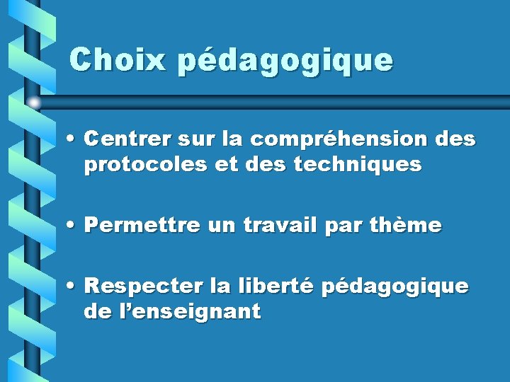 Choix pédagogique • Centrer sur la compréhension des protocoles et des techniques • Permettre