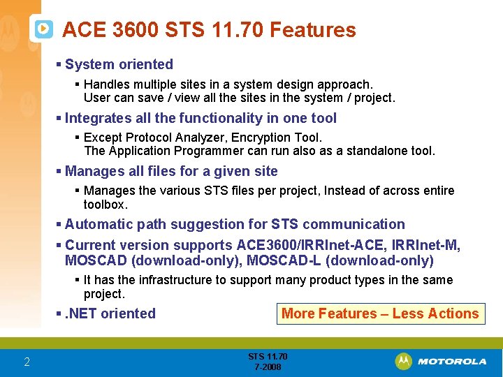 ACE 3600 STS 11. 70 Features § System oriented § Handles multiple sites in