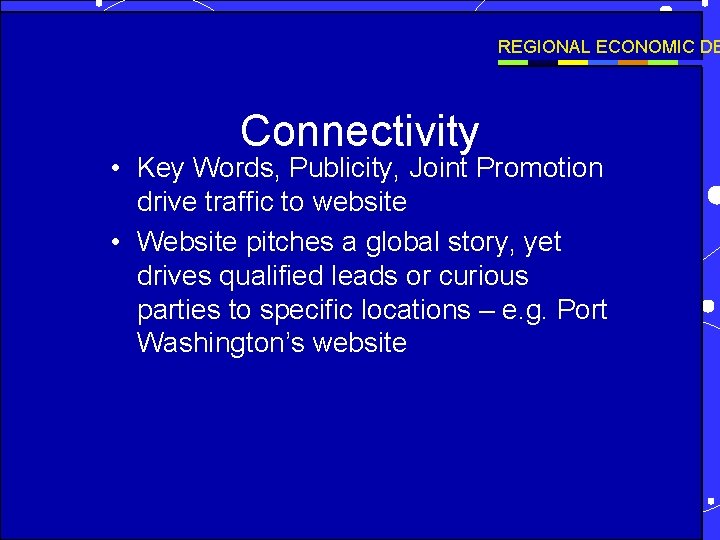REGIONAL ECONOMIC DE Connectivity • Key Words, Publicity, Joint Promotion drive traffic to website