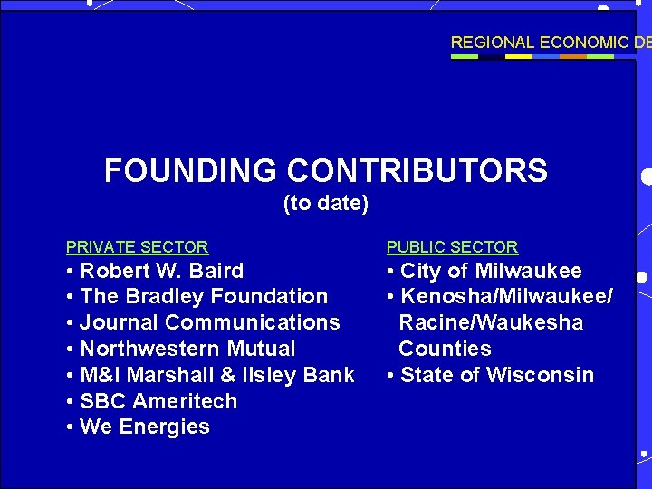 REGIONAL ECONOMIC DE FOUNDING CONTRIBUTORS (to date) PRIVATE SECTOR PUBLIC SECTOR • Robert W.